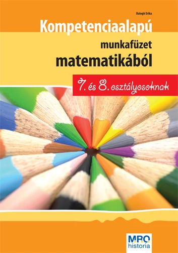 Kompetenciaalapú munkafüzet matematikából 7. és 8. osztályosoknak