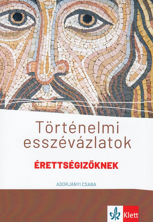Történelmi esszévázlatok érettségizőknek