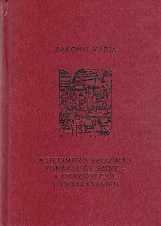 A beismerő vallomás fonákja és színe – a kényszertől a konszenzusig